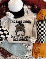 The Bags Under My Eyes Are Designer Sweatshirt